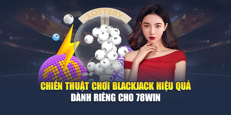 Chiến Thuật Chơi Blackjack Hiệu Quả Dành Riêng Cho 78WIN 4 Chiến Thuật Chơi Blackjack Hiệu Quả Dành Riêng Cho 78WIN