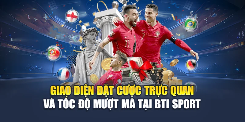 Giao diện đặt cược trực quan và tốc độ mượt mà tại BTI Sport