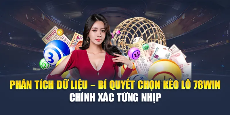 Kèo Lô 78WIN Dựa Trên Dữ Liệu Thống Kê Và Tỷ Lệ Trả Thưởng 6 Phân tích dữ liệu – Bí quyết chọn kèo lô 78WIN chính xác từng nhịp