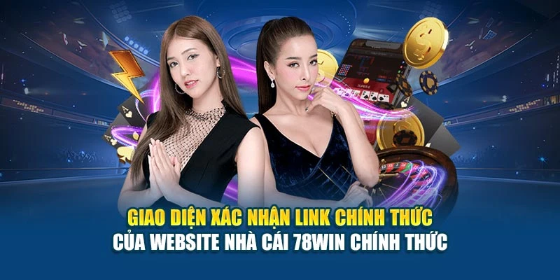 Giao diện xác nhận link chính thức của website nhà cái 78Win chính thức