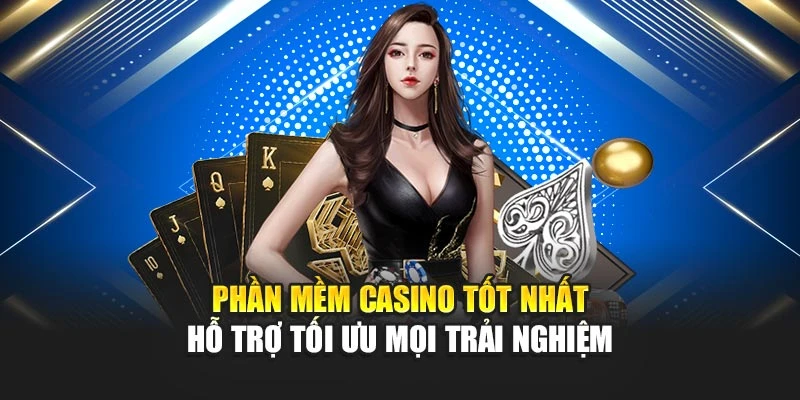 Phần Mềm Casino Tốt Nhất Hỗ Trợ Tối Ưu Mọi Trải Nghiệm