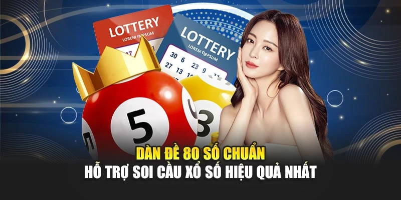 Dàn Đề 80 Số Chuẩn Hỗ Trợ Soi Cầu Xổ Số Hiệu Quả Nhất