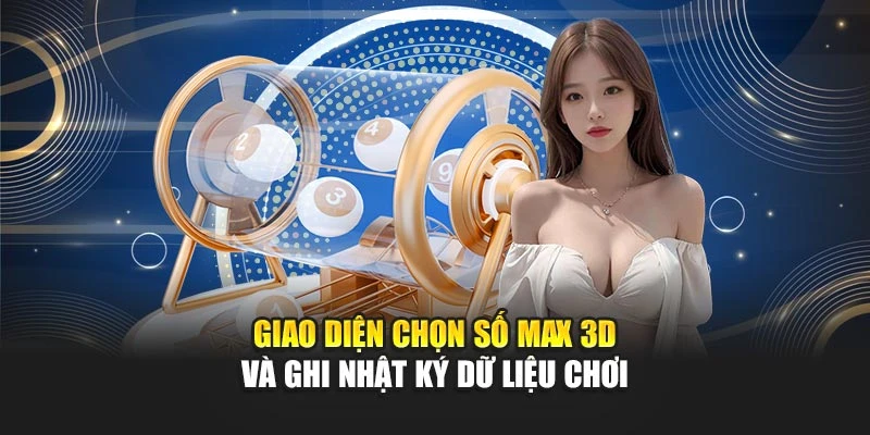 Giao diện chọn số Max 3D và ghi nhật ký dữ liệu chơi